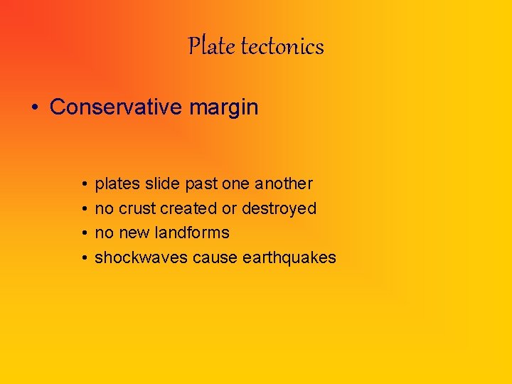 Plate tectonics • Conservative margin • • plates slide past one another no crust