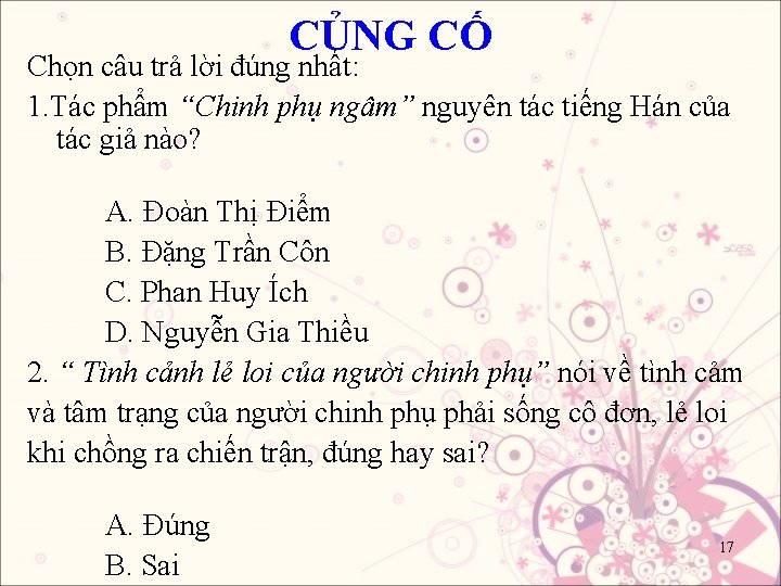 CỦNG CỐ Chọn câu trả lời đúng nhất: 1. Tác phẩm “Chinh phụ ngâm”