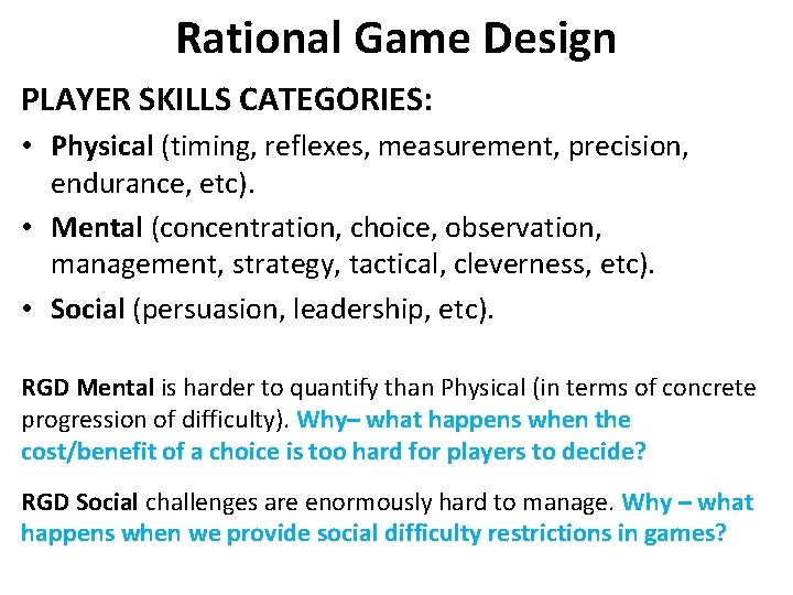 Rational Game Design PLAYER SKILLS CATEGORIES: • Physical (timing, reflexes, measurement, precision, endurance, etc). Rational Game Design PLAYER SKILLS CATEGORIES: • Physical (timing, reflexes, measurement, precision, endurance, etc).