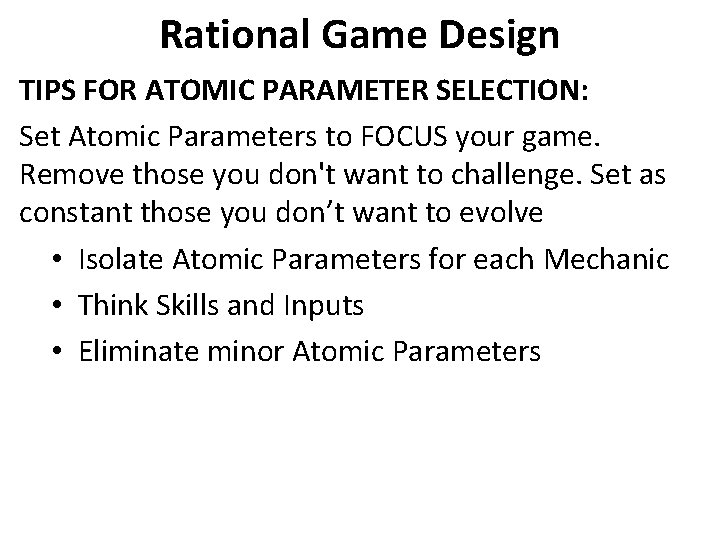 Rational Game Design TIPS FOR ATOMIC PARAMETER SELECTION: Set Atomic Parameters to FOCUS your Rational Game Design TIPS FOR ATOMIC PARAMETER SELECTION: Set Atomic Parameters to FOCUS your