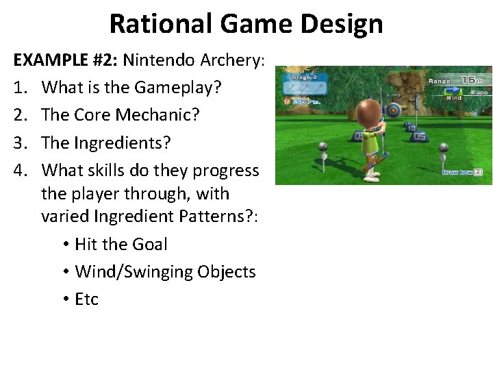 Rational Game Design EXAMPLE #2: Nintendo Archery: 1. What is the Gameplay? 2. The Rational Game Design EXAMPLE #2: Nintendo Archery: 1. What is the Gameplay? 2. The