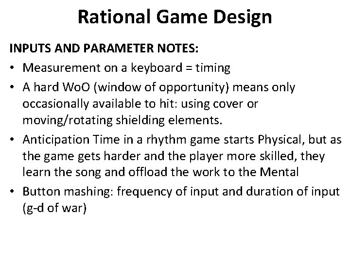 Rational Game Design INPUTS AND PARAMETER NOTES: • Measurement on a keyboard = timing Rational Game Design INPUTS AND PARAMETER NOTES: • Measurement on a keyboard = timing