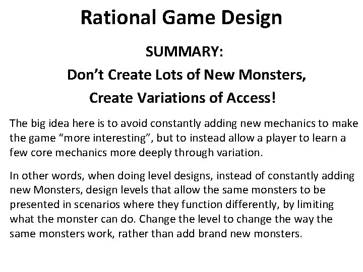 Rational Game Design SUMMARY: Don’t Create Lots of New Monsters, Create Variations of Access! Rational Game Design SUMMARY: Don’t Create Lots of New Monsters, Create Variations of Access!
