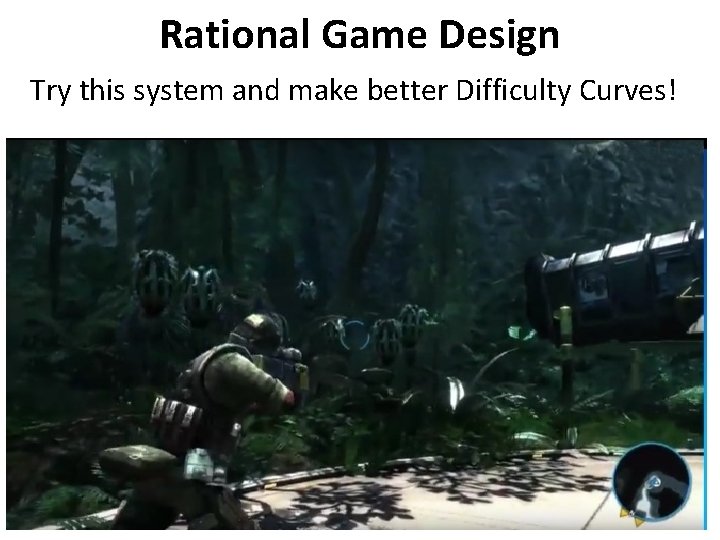 Rational Game Design Try this system and make better Difficulty Curves! Rational Game Design Try this system and make better Difficulty Curves!