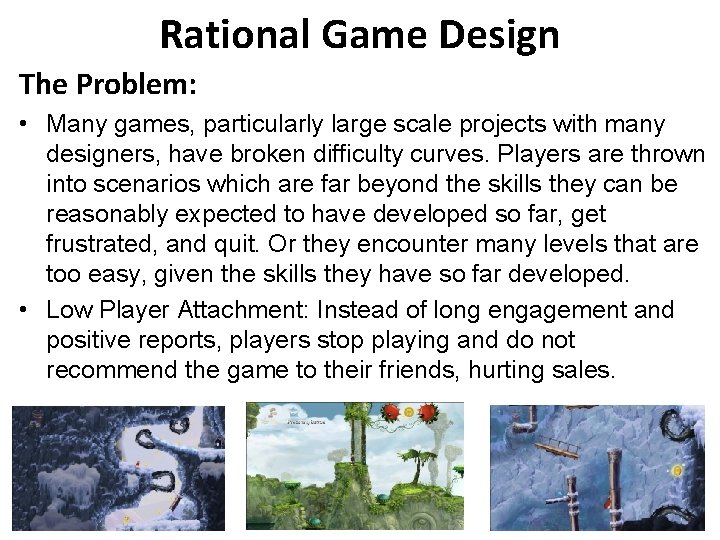Rational Game Design The Problem: • Many games, particularly large scale projects with many Rational Game Design The Problem: • Many games, particularly large scale projects with many