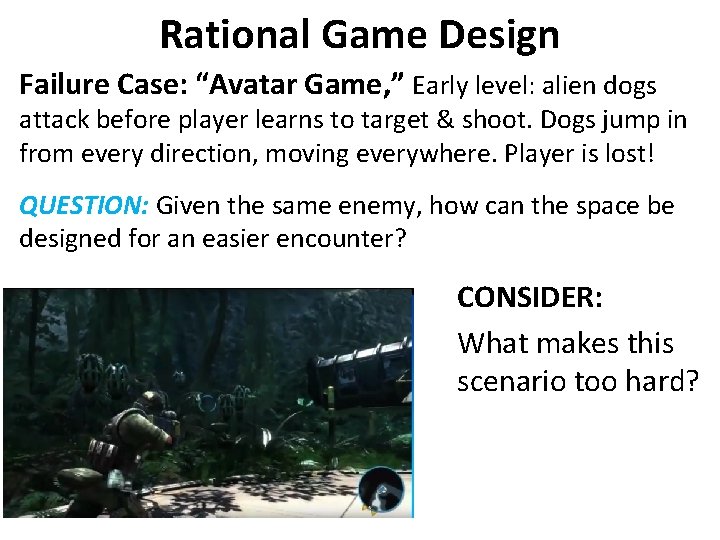 Rational Game Design Failure Case: “Avatar Game, ” Early level: alien dogs attack before Rational Game Design Failure Case: “Avatar Game, ” Early level: alien dogs attack before