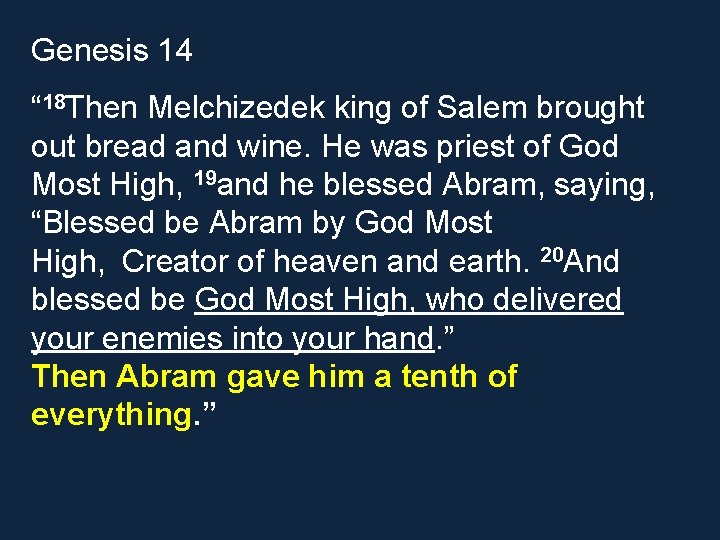 Genesis 14 “ 18 Then Melchizedek king of Salem brought out bread and wine.