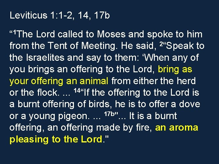Leviticus 1: 1 -2, 14, 17 b “ 1 The Lord called to Moses