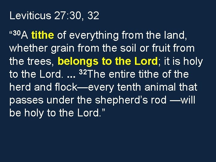 Leviticus 27: 30, 32 “ 30 A tithe of everything from the land, whether