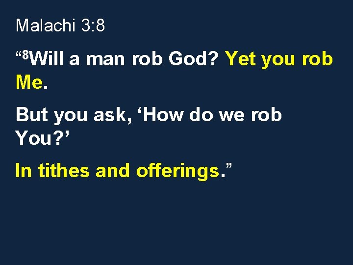 Malachi 3: 8 “ 8 Will a man rob God? Yet you rob Me.