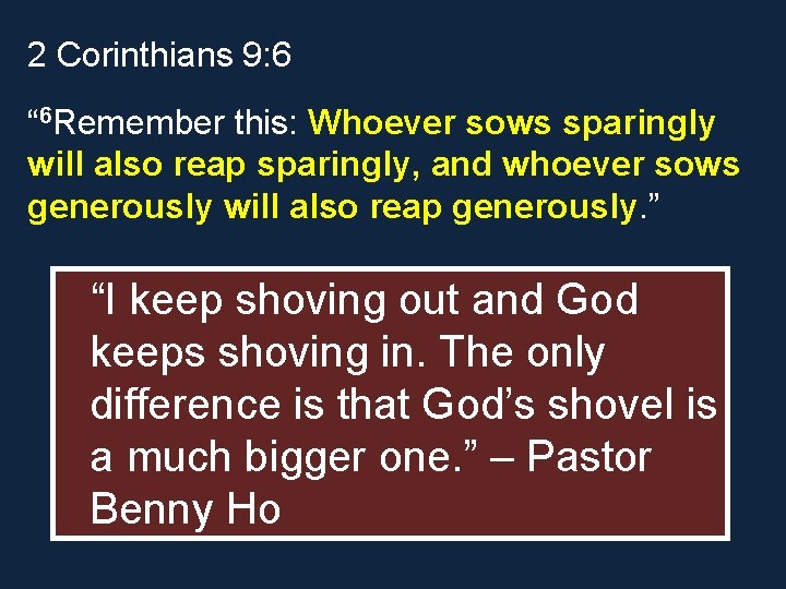 2 Corinthians 9: 6 “ 6 Remember this: Whoever sows sparingly will also reap