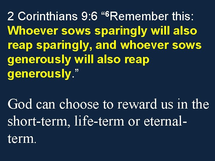 2 Corinthians 9: 6 “ 6 Remember this: Whoever sows sparingly will also reap