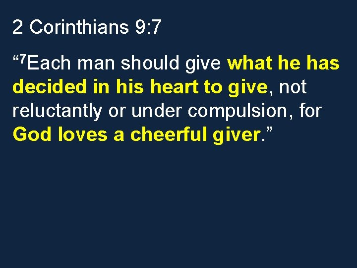 2 Corinthians 9: 7 “ 7 Each man should give what he has decided
