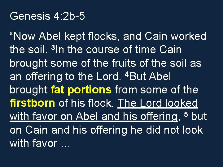 Genesis 4: 2 b-5 “Now Abel kept flocks, and Cain worked the soil. 3