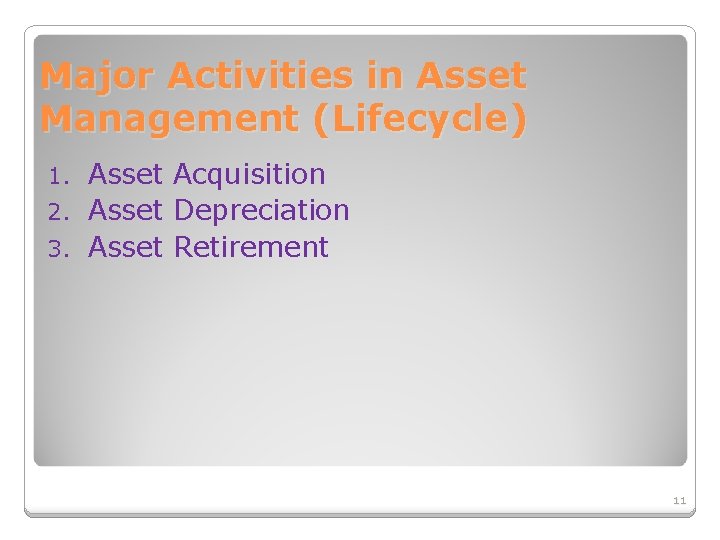 Major Activities in Asset Management (Lifecycle) Asset Acquisition 2. Asset Depreciation 3. Asset Retirement