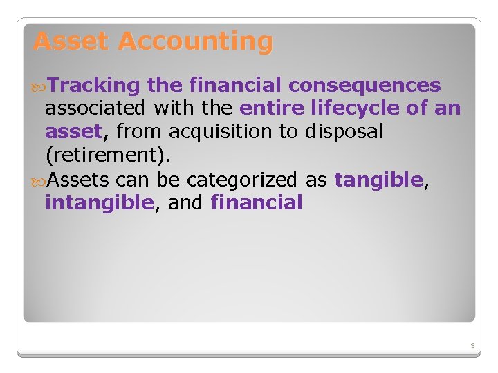 Asset Accounting Tracking the financial consequences associated with the entire lifecycle of an asset,