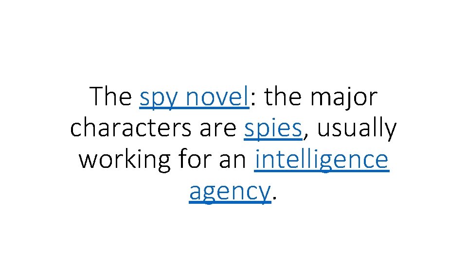 The spy novel: the major characters are spies, usually working for an intelligence agency.
