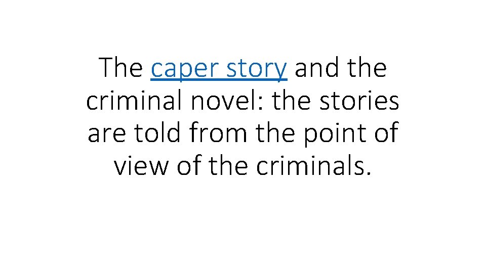 The caper story and the criminal novel: the stories are told from the point