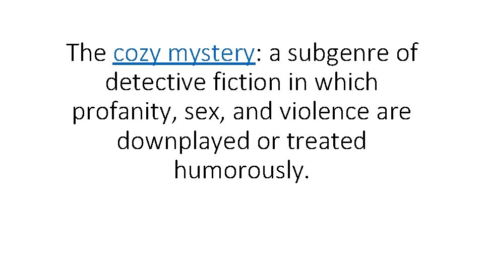 The cozy mystery: a subgenre of detective fiction in which profanity, sex, and violence