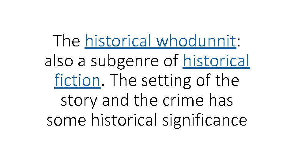 The historical whodunnit: also a subgenre of historical fiction. The setting of the story
