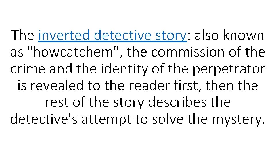 The inverted detective story: also known as "howcatchem", the commission of the crime and