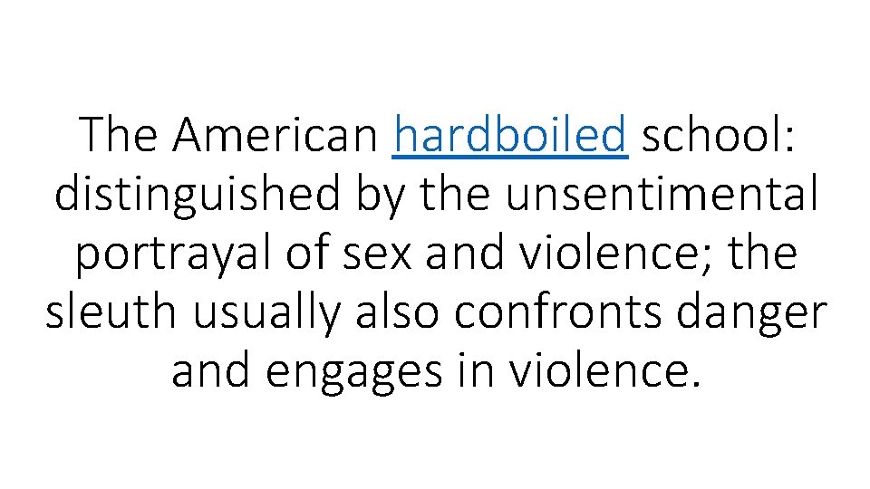 The American hardboiled school: distinguished by the unsentimental portrayal of sex and violence; the