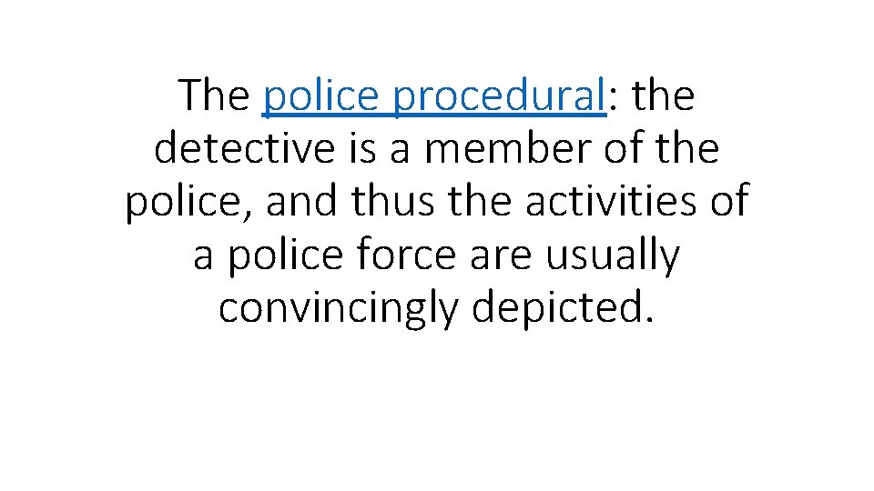 The police procedural: the detective is a member of the police, and thus the