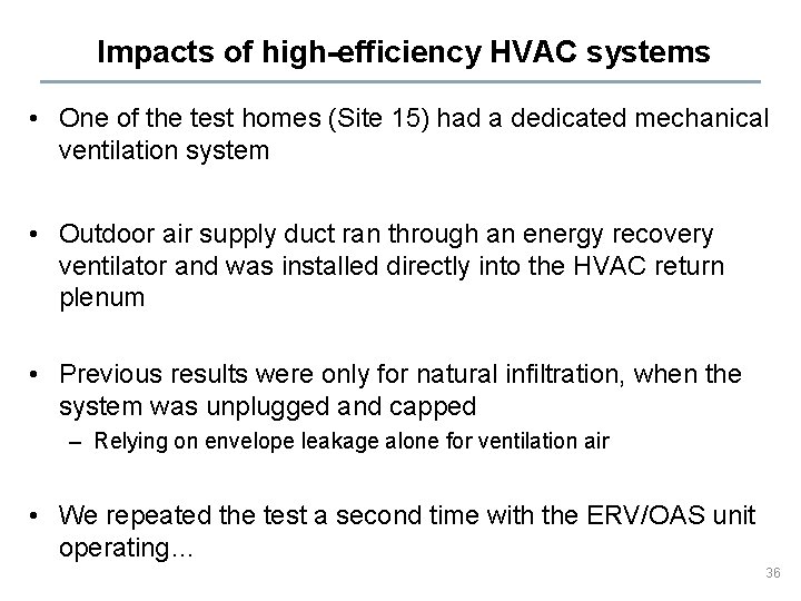 Impacts of high-efficiency HVAC systems • One of the test homes (Site 15) had