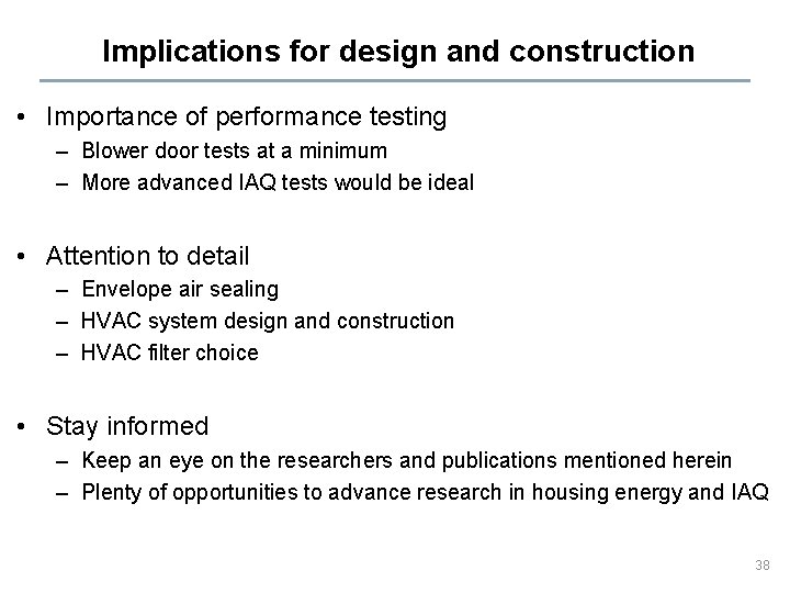 Implications for design and construction • Importance of performance testing – Blower door tests