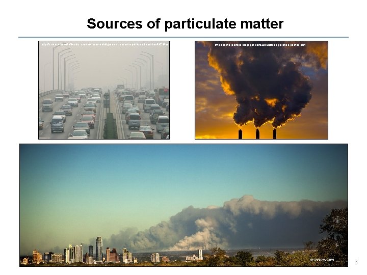 Sources of particulate matter http: //science. howstuffworks. com/environmental/green-science/air-pollution-heart-health 2. htm http: //photo-junction. blogspot. com/2010/05/air-pollution-photos.