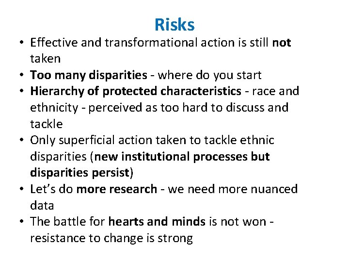 Risks • Effective and transformational action is still not taken • Too many disparities