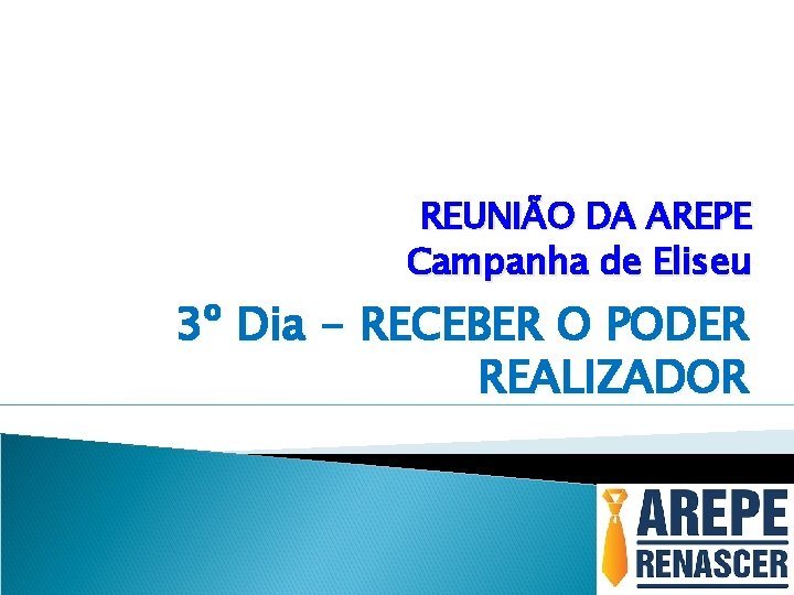 REUNIÃO DA AREPE Campanha de Eliseu 3º Dia - RECEBER O PODER REALIZADOR 