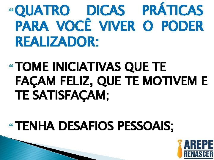  QUATRO DICAS PARA VOCÊ VIVER REALIZADOR: PRÁTICAS O PODER TOME INICIATIVAS QUE TE