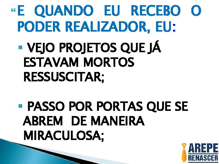  E QUANDO EU RECEBO O PODER REALIZADOR, EU: § VEJO PROJETOS QUE JÁ