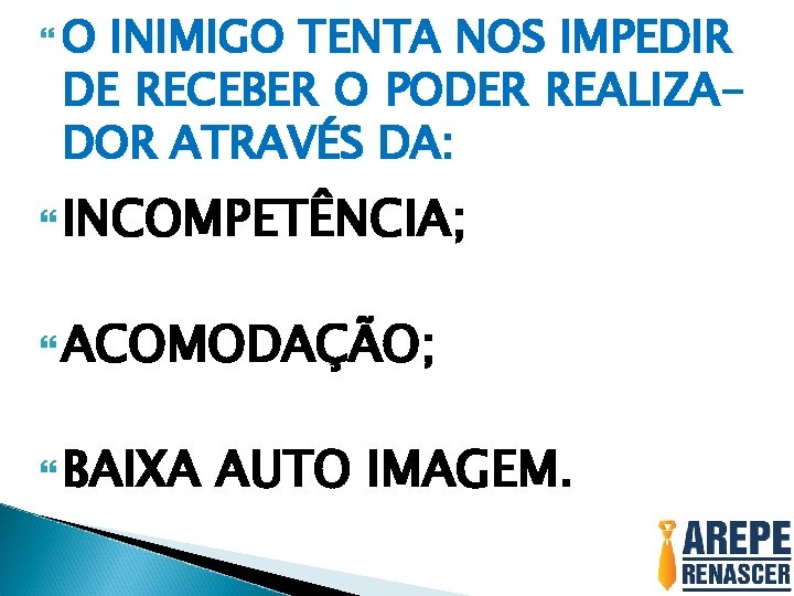  O INIMIGO TENTA NOS IMPEDIR DE RECEBER O PODER REALIZADOR ATRAVÉS DA: INCOMPETÊNCIA;