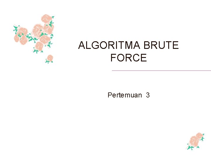 ALGORITMA BRUTE FORCE Pertemuan 3 