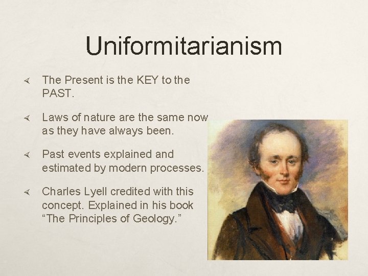 Uniformitarianism The Present is the KEY to the PAST. Laws of nature are the