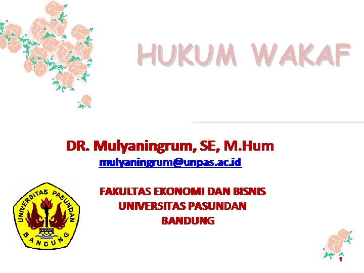 HUKUM WAKAF DR. Mulyaningrum, SE, M. Hum mulyaningrum@unpas. ac. id FAKULTAS EKONOMI DAN BISNIS