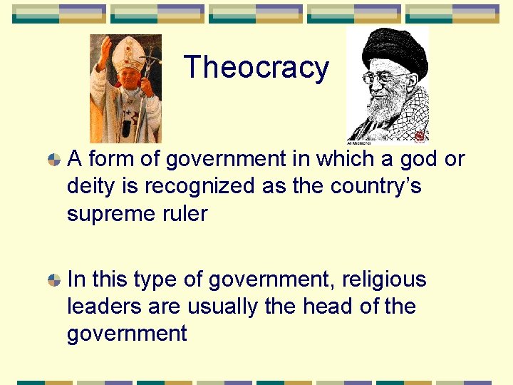 Theocracy A form of government in which a god or deity is recognized as