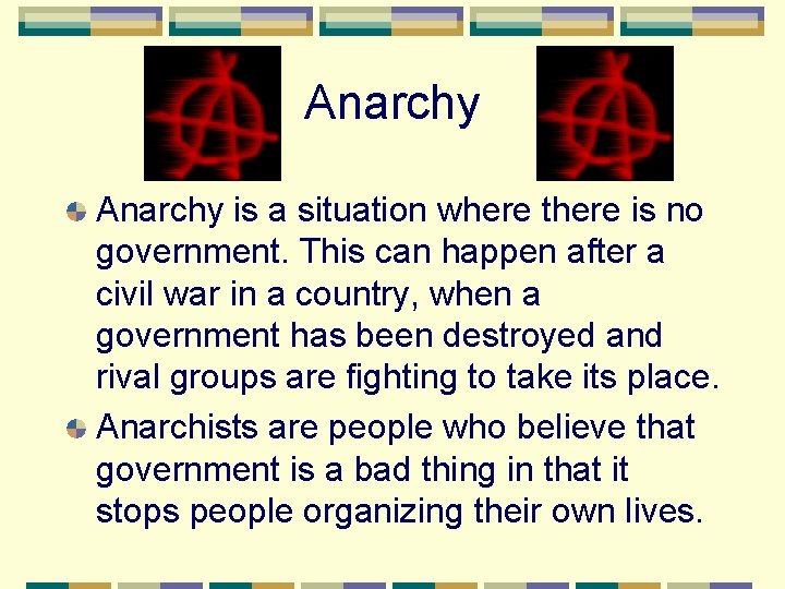 Anarchy is a situation where there is no government. This can happen after a