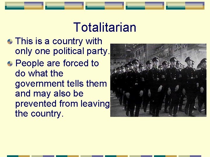 Totalitarian This is a country with only one political party. People are forced to