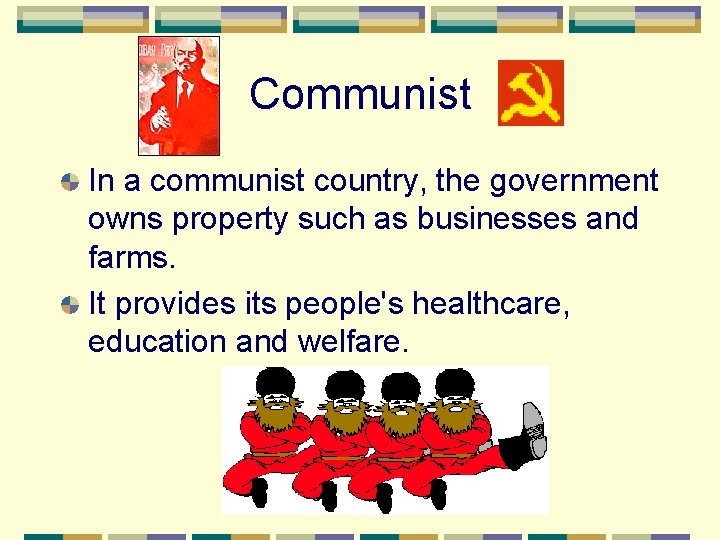 Communist In a communist country, the government owns property such as businesses and farms.