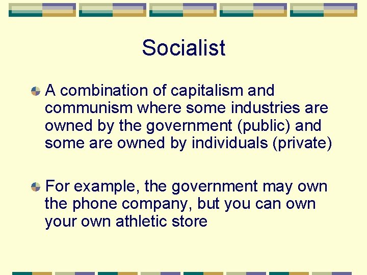 Socialist A combination of capitalism and communism where some industries are owned by the
