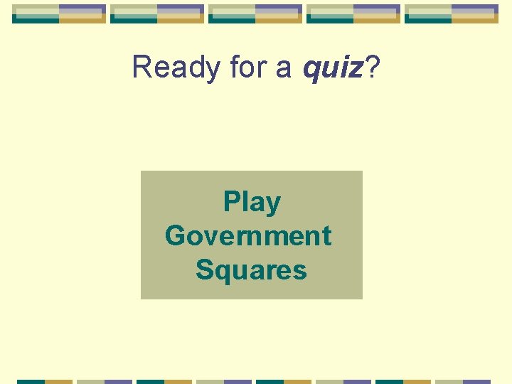 Ready for a quiz? Play Government Squares 