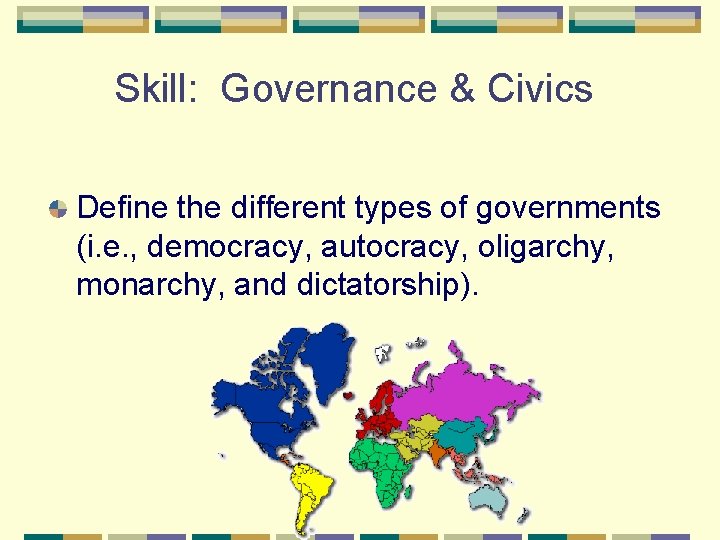 Skill: Governance & Civics Define the different types of governments (i. e. , democracy,