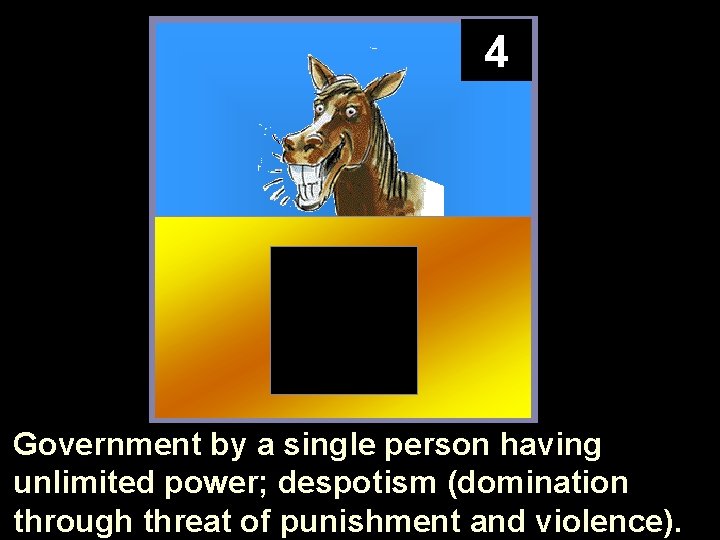 4 Government by a single person having unlimited power; despotism (domination through threat of