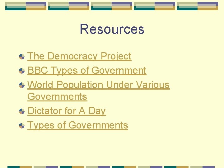 Resources The Democracy Project BBC Types of Government World Population Under Various Governments Dictator