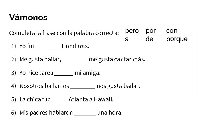 Vámonos Completa la frase con la palabra correcta: pero 1) Yo fui ____ Honduras.