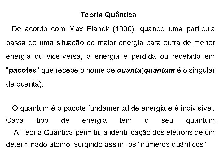 Teoria Quântica De acordo com Max Planck (1900), quando uma partícula passa de uma