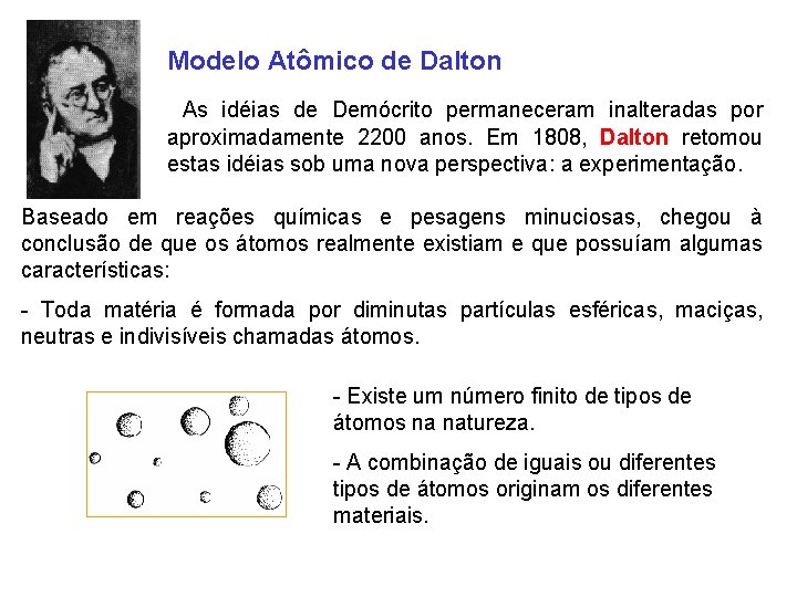 Modelo Atômico de Dalton As idéias de Demócrito permaneceram inalteradas por aproximadamente 2200 anos.